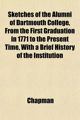Book cover for Sketches of the Alumni of Dartmouth College, from the First Graduation in 1771 to the Present Time, with a Brief History of the Institution