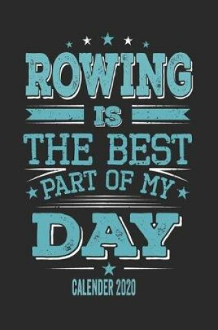 Cover of Rowing Is The Best Part Of My Day Calender 2020