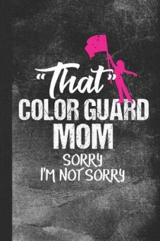 Cover of That Color Guard Mom Sorry I'm Not Sorry