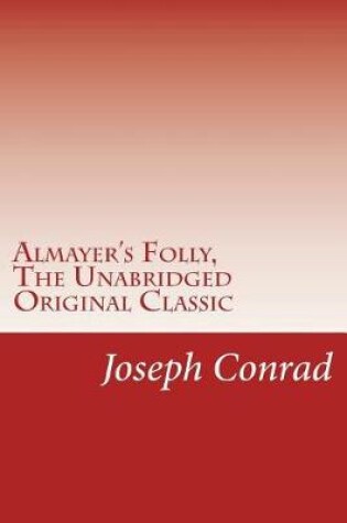 Cover of Almayer's Folly, The Unabridged Original Classic