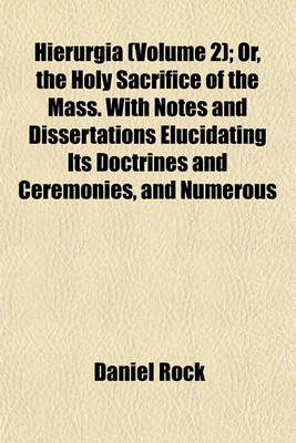 Book cover for Hierurgia (Volume 2); Or, the Holy Sacrifice of the Mass. with Notes and Dissertations Elucidating Its Doctrines and Ceremonies, and Numerous