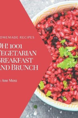 Cover of Oh! 1001 Homemade Vegetarian Breakfast and Brunch Recipes