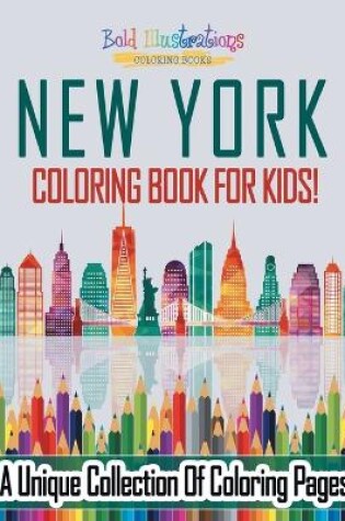 Cover of New York Coloring Book For Kids! A Unique Collection Of Coloring Pages