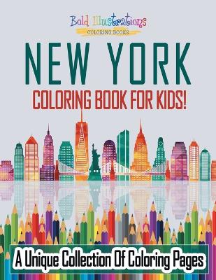 Book cover for New York Coloring Book For Kids! A Unique Collection Of Coloring Pages