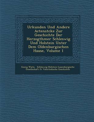 Book cover for Urkunden Und Andere Actenst Cke Zur Geschichte Der Herzogth Mer Schleswig Und Holstein Unter Dem Oldenburgischen Hause, Volume 1