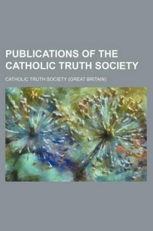 Cover of Publications of the Catholic Truth Society Volume 32