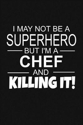 Book cover for I May Not Be A Superhero But I'm A Chef And Killing It!
