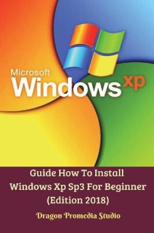 Cover of Guide How To Install Windows Xp Sp3 For Beginner (Edition 2018)