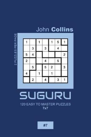 Cover of Suguru - 120 Easy To Master Puzzles 7x7 - 7