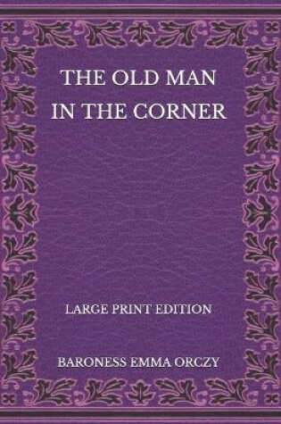 Cover of The Old Man in the Corner - Large Print Edition