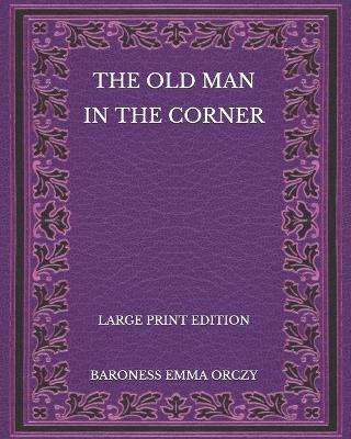 Book cover for The Old Man in the Corner - Large Print Edition