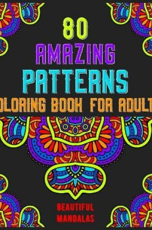 Cover of 80 Amazing Patterns Coloring Book For Adults Beautiful Mandalas