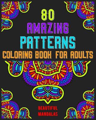 Book cover for 80 Amazing Patterns Coloring Book For Adults Beautiful Mandalas