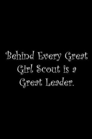 Cover of Behind Every Great Girl Scout is a Great Leader