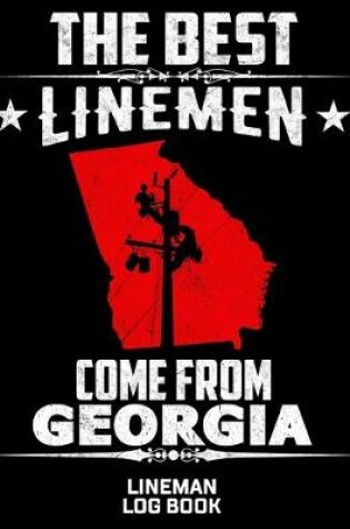 Cover of The Best Linemen Come From Georgia Lineman Log Book