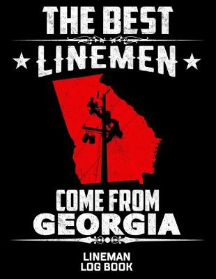Book cover for The Best Linemen Come From Georgia Lineman Log Book