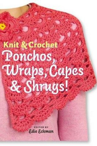 Cover of Knit & Crochet Ponchos, Swraps, Capes