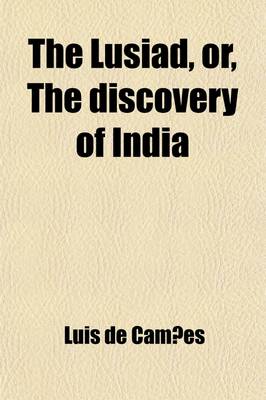 Book cover for The Lusiad Volume 1; Or, the Discovery of India. an Epic Poem