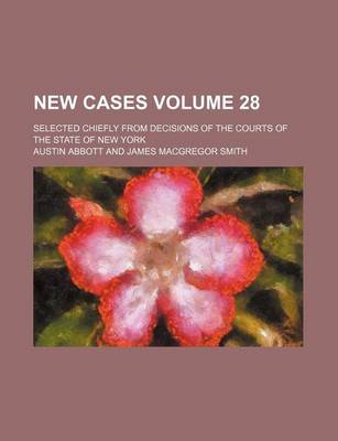 Book cover for New Cases Volume 28; Selected Chiefly from Decisions of the Courts of the State of New York