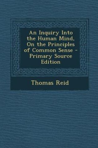 Cover of An Inquiry Into the Human Mind, on the Principles of Common Sense - Primary Source Edition