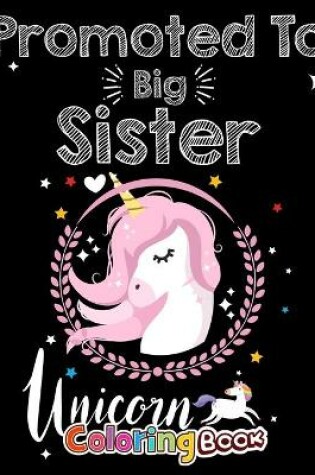 Cover of Promoted To Big Sister Unicorn Coloring Book