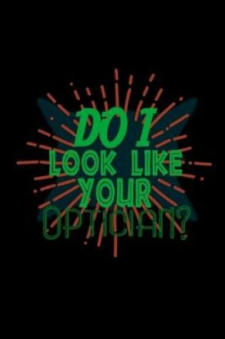Cover of Do I look like your optician?