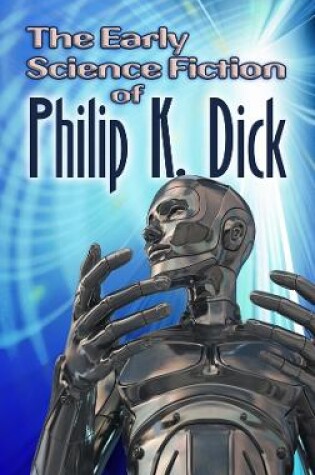 Cover of The Early Science Fiction of Philip K. Dick