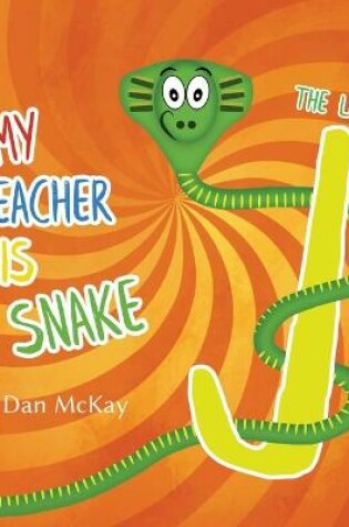 Cover of My Teacher is a Snake The Letter J