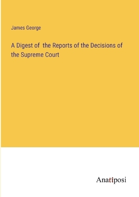 Book cover for A Digest of the Reports of the Decisions of the Supreme Court