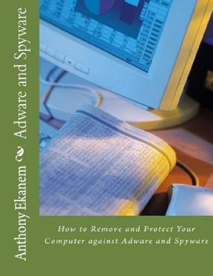 Book cover for Adware and Spyware: How to Remove and Protect Your Computer Against Adware and Spyware