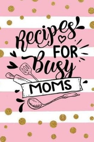 Cover of Recipes for Busy Moms