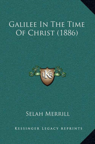 Cover of Galilee in the Time of Christ (1886)