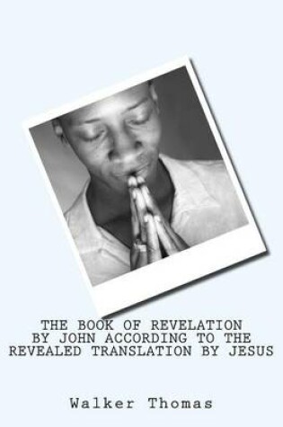 Cover of The Book of Revelation by John According to the Revealed Translation by Jesus
