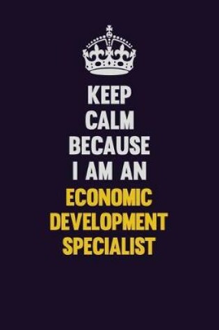 Cover of Keep Calm Because I Am An Economic Development Specialist