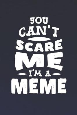 Book cover for You Can't Scare Me I'm A Meme