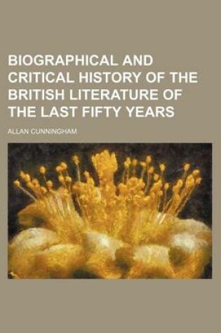 Cover of Biographical and Critical History of the British Literature of the Last Fifty Years