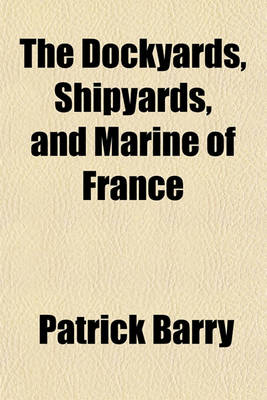 Book cover for The Dockyards, Shipyards, and Marine of France