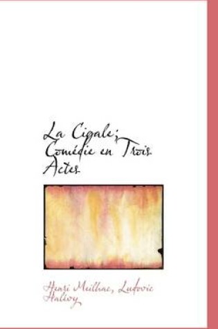 Cover of La Cigale; Comedie En Trois Actes