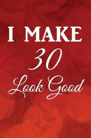 Cover of I Make 30 Look Good