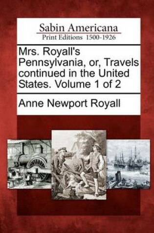 Cover of Mrs. Royall's Pennsylvania, Or, Travels Continued in the United States. Volume 1 of 2