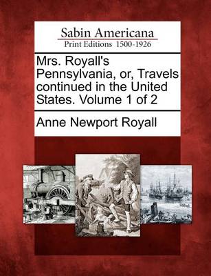 Book cover for Mrs. Royall's Pennsylvania, Or, Travels Continued in the United States. Volume 1 of 2