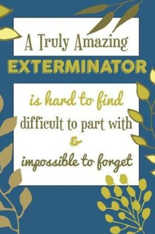 Cover of A Truly Amazing Exterminator Is Hard To Find Difficult To Part With & Impossible To Forget