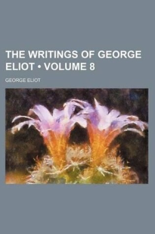 Cover of The Writings of George Eliot (Volume 8)