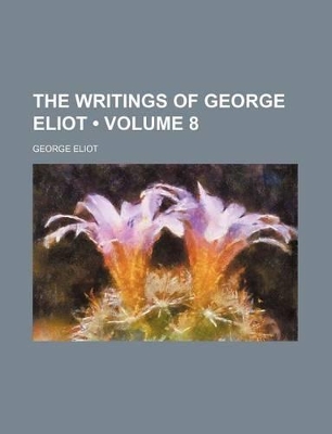 Book cover for The Writings of George Eliot (Volume 8)