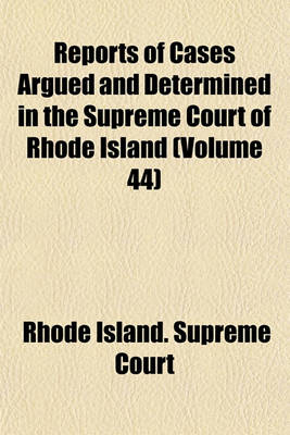 Book cover for Reports of Cases Argued and Determined in the Supreme Court of Rhode Island Volume 44