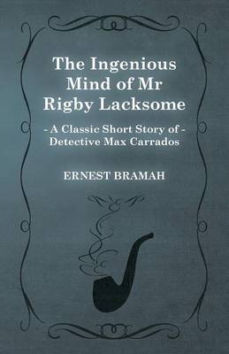 Book cover for The Ingenious Mind of Mr Rigby Lacksome (A Classic Short Story of Detective Max Carrados)
