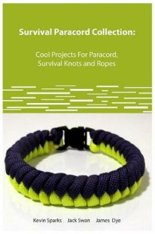 Cover of Survival Paracord Collection Cool Projects for Paracord, Survival Knots and Ropes