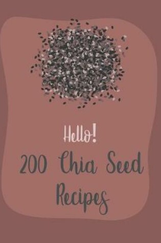 Cover of Hello! 200 Chia Seed Recipes