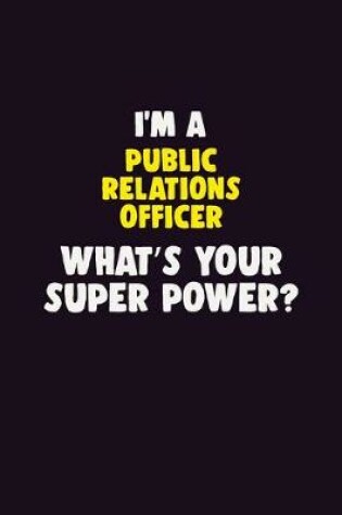 Cover of I'M A Public Relations officer, What's Your Super Power?