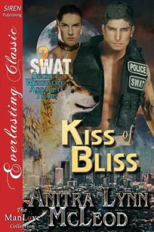Cover of Kiss of Bliss [Swat-Secret Werewolf Assault Team 2] (Siren Publishing Everlasting Classic Manlove)